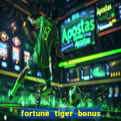 fortune tiger bonus sem deposito